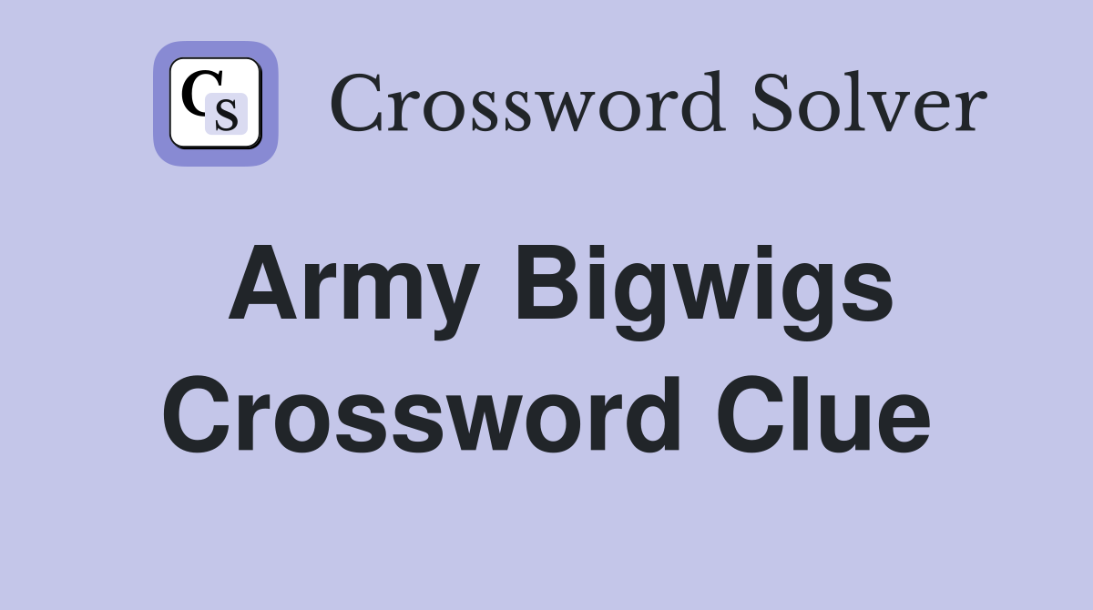 Army bigwigs Crossword Clue Answers Crossword Solver